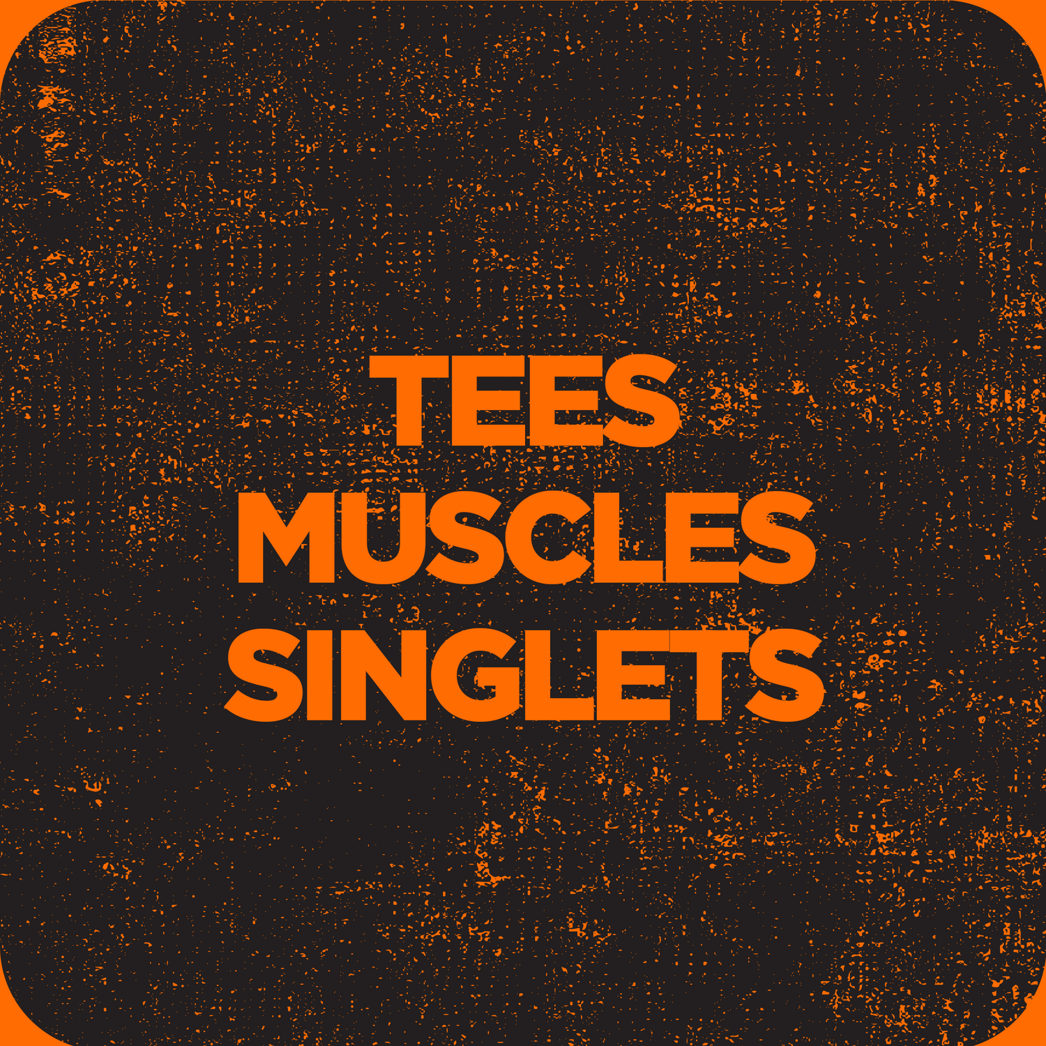 Tees, Muscles, Singlets